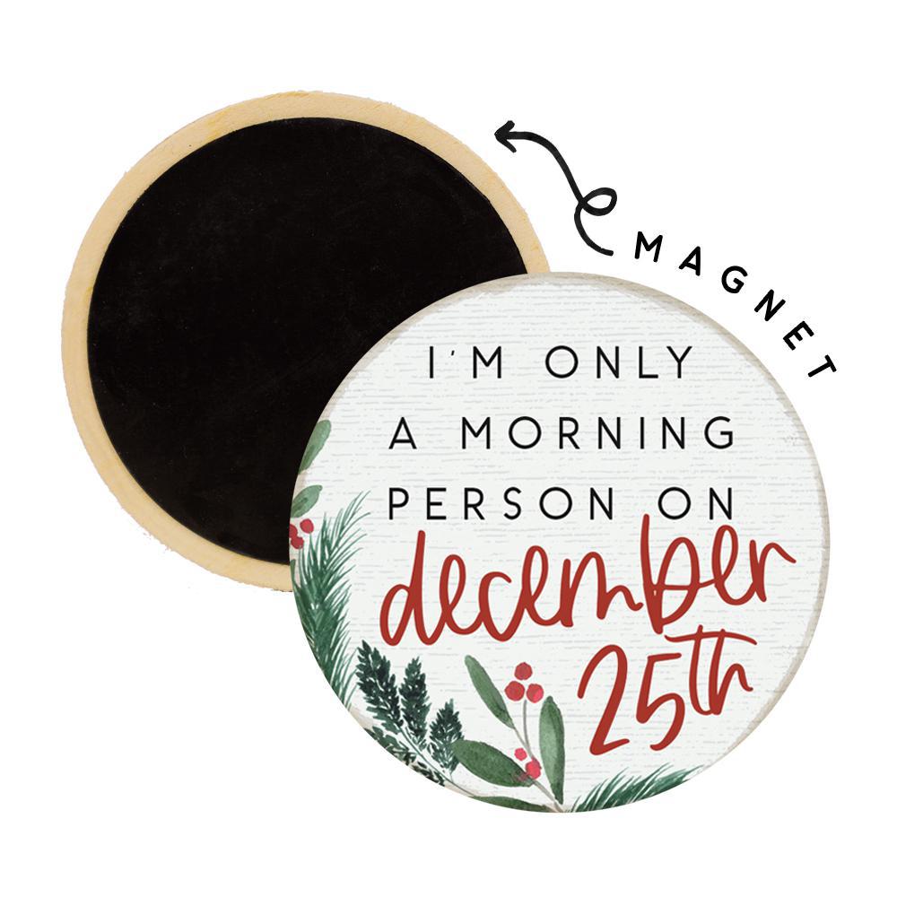 Morning Person December Magnet Round - 2.5"Di
